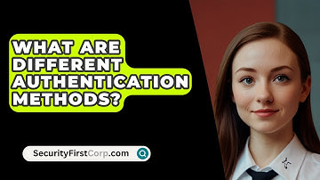 What Are Different Authentication Methods? - SecurityFirstCorp.com