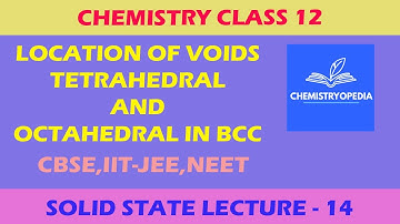 Solid State L-14 | Locations Of Voids In BCC | Tetrahedral And Octahedral Voids | Chemistryopedia