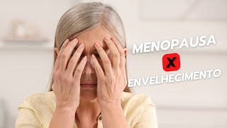 Menopausa  Sinnimo De Envelhecimento