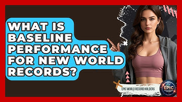 What Is Baseline Performance For New World Records? - Epic World Record Holders
