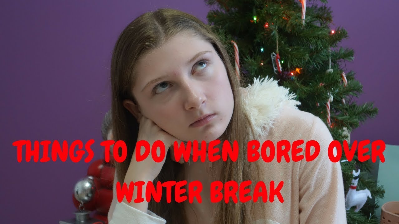 10 Things To Do When Your Bored Over Winter Break Youtube
