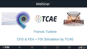 Webinar 52 - Francis Turbine CFD & FEA + FSI Simulation by TCAE, April 27, 2021