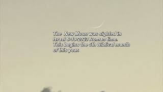 The  New Moon was sighted in Israel 6-19-2023 Roman time.