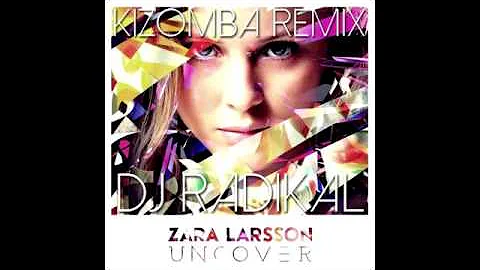 ZARA LARSSON-UNCOVER-KIZOMBA REMIX-DJ RADIKAL