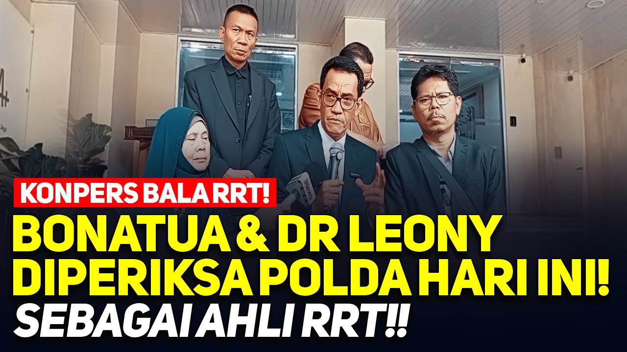 LIVE! KONPERS BALA RRT! BONATUA & DR LEONY DIPERIKSA POLDA HARI INI! SEBAGAI AHLI RRT!!