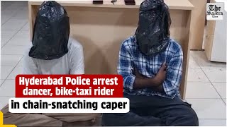 Hyderabad Police arrest dancer, bike-taxi rider in chain-snatching caper | The Savera Times