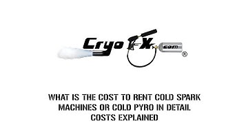 What Is The Cost To Rent Cold Spark Machines Or Cold Pyro In Detail - Costs Explained  [CryoFX]