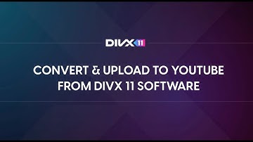 How To Convert and Upload to YouTube From DivX 11 Software