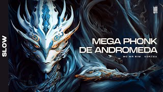 MEGA PHONK DE ANDROMEDA - MC MR BIM, VORTEX (SLOWED)