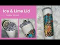 Ice and Lime Tumbler Lid Tutorial