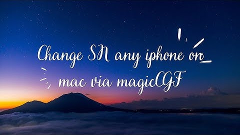 How to change sn any iphone via magiccgf on mac