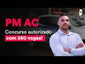 PM AC - Tudo que você precisa saber sobre o próximo concurso