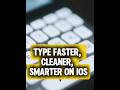 Type Faster, Cleaner, Smarter on iOS