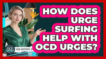 How Does Urge Surfing Help With OCD Urges? - OCD Support Space