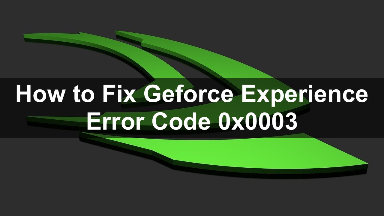 what is geforce experience error code 0x0003
