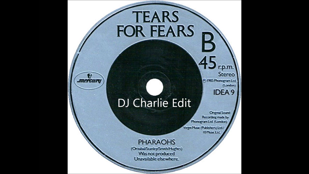 Tears for fears Pharaohs DJ Charlie Edit)!! YouTube