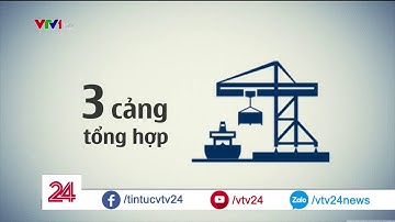 Thực hư chuyện cụm cảng Cái Mép – Thị Vải chỉ đạt 50% công suất | VTV24