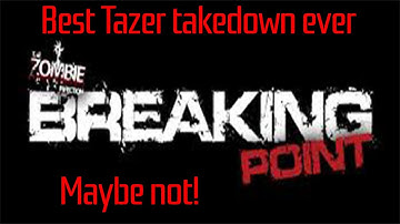 Dayz Breaking point - Best tazer take down ever... Maybe not!