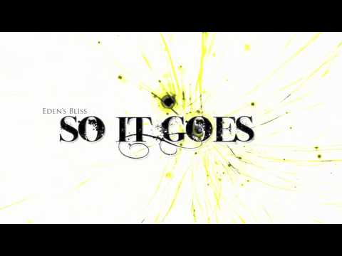 Eden's Bliss - "So It Goes" (New Single March 2012)