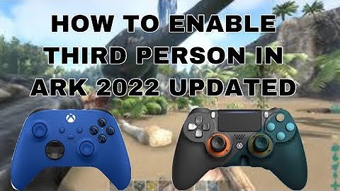 HOW TO ENABLE THIRD PERSON IN ARKSURVIVAL 2022 UPDATED xbox/ps4