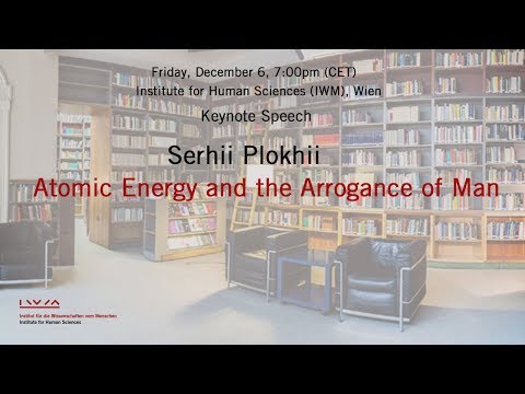 Serhii Plokhii: Atomic Energy and the Arrogance of Man Serhii Plokhii: Atomic Energy and the Arrogance of Man