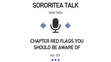 Beware of these Chapter Red Flags Before You Join | KelsTells SororiTEA Talk