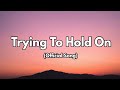 Trying To Hold On Emotional Song Of Strength And Perseverance Official Lyrics 2025