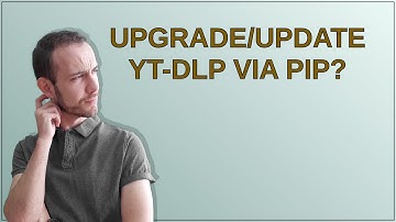 Upgrade/update yt-dlp via pip?