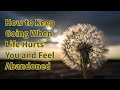 How to Keep Going When Life Hurts You and Feel Abandoned #ellensmile #motivation #inspiration