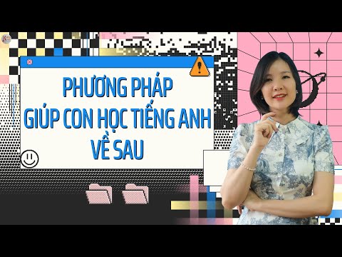 Phương pháp giúp con tự học tiếng Anh về sau/Ksing English