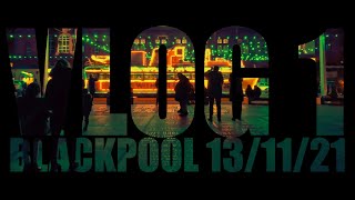 VLOG 1: Blackpool 13/11/21