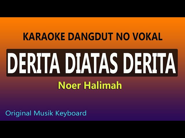 DERITA DIATAS DERITA KARAOKE NOER HALIMAH class=