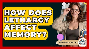 How Does Lethargy Affect Memory? - High School Toolkit