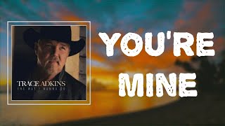 "You're Mine" - Trace Adkins 🎧Lyrics