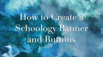 How to Create Schoology Banner and Buttons