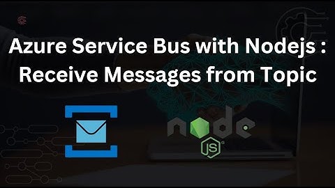 Azure Service Bus with Nodejs : Receive Messages from Topic