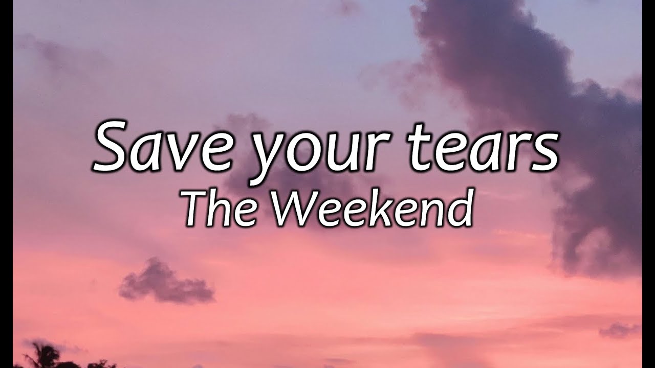 Save your tears (with lyrics) The Weekend - YouTube