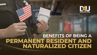 Benefits of being a permanent resident and naturalized citizen