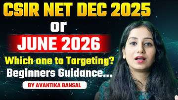 CSIR NET Dec 2025 or CSIR NET JUNE 2026 I Which one to Target?  Guidance for Beginners
