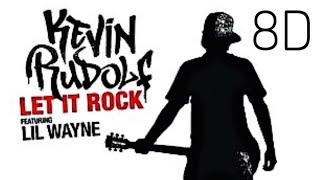 Kevin Rudolf- Let It Rock ft. Lil Wayne 8D Audio 🎧 ( USE HEADPHONES!! )