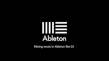 Mixing Music in Ableton like DJ