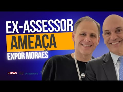 EX-ASSESSOR PROMETE REVELAR BASTIDORES DO STF E ATACA ALEXANDRE DE MORAES
