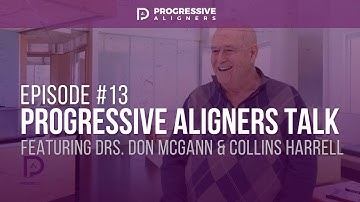 Ep. #13: Progressive Aligners Talk | Drs. McGann & Harrell Discuss Progressive Aligners Software