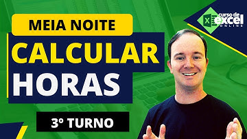 Como Calcular HORAS após MEIA NOITE no EXCEL