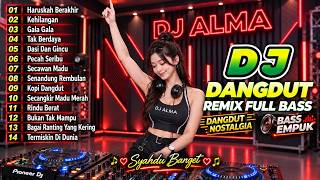DJ DANGDUT LAWAS REMIX FULL BASS || DJ HARUSKAH BERAKHIR, KEHILANGAN, GALA GALA | DANGDUT NOSTALGIA