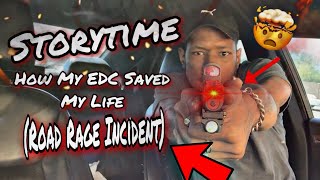 How My EDC Saved My Life(Road Rage Incident😱🥶🔫