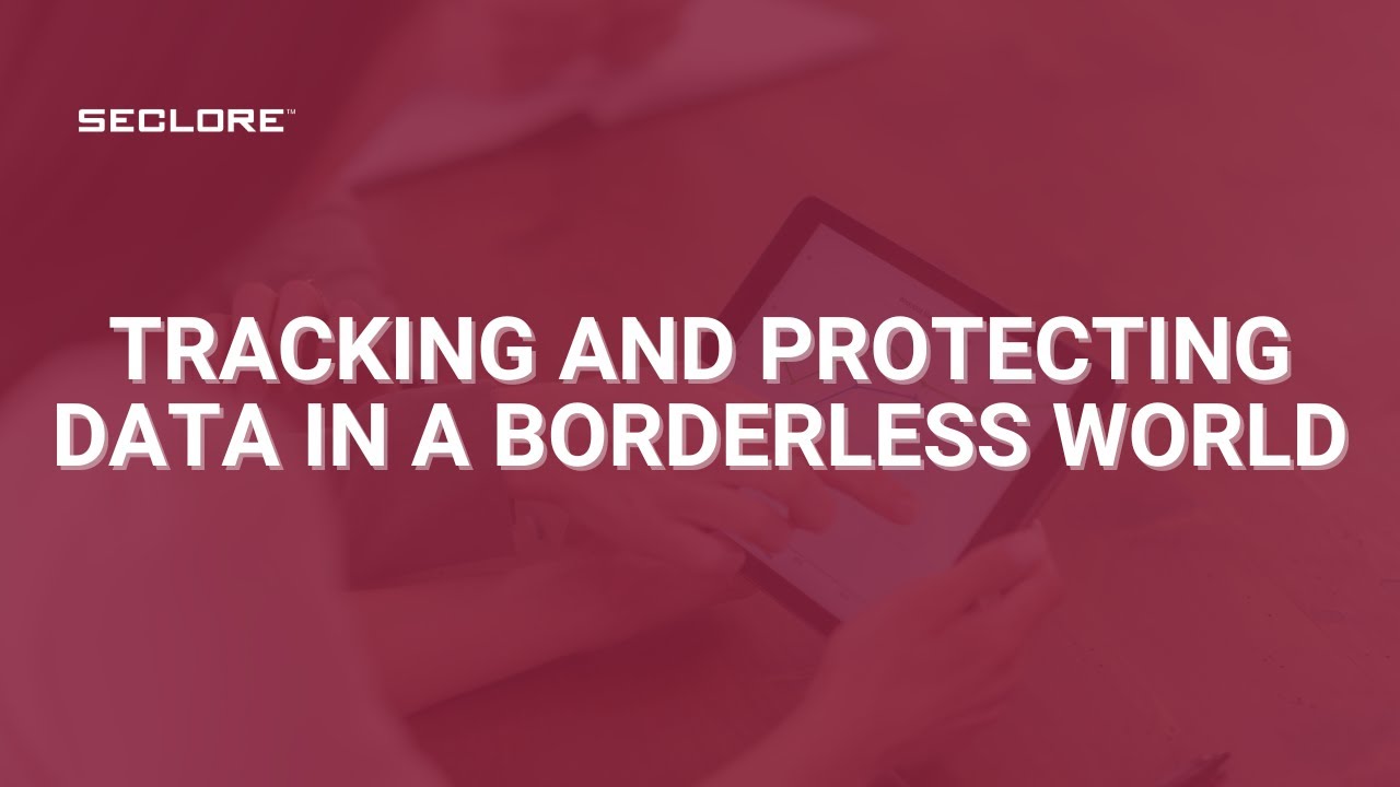 Tracking and Protecting Data in a Borderless World: Key Strategies ...