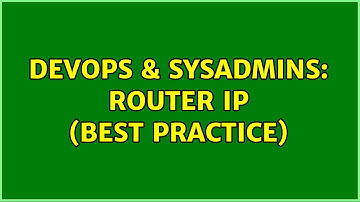 DevOps & SysAdmins: Router IP (Best Practice) (6 Solutions!!)