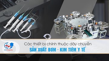 Dây chuyền sản xuất bơm kim tiêm - các thiết bị chính thuộc dây chuyền