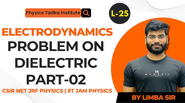 electrodynamics| lect-25| problems on dielectric| iit jam physics| csir net jrf physics